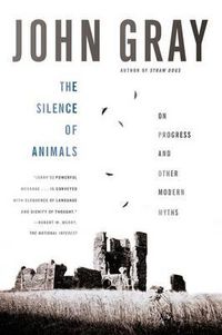 Cover image for The Silence of Animals: On Progress and Other Modern Myths