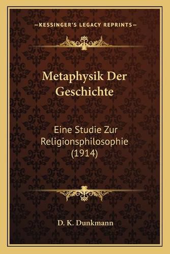 Cover image for Metaphysik Der Geschichte: Eine Studie Zur Religionsphilosophie (1914)