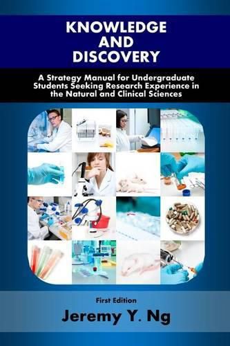 Cover image for Knowledge and Discovery: A Strategy Manual for Undergraduate Students Seeking Research Experience in the Natural and Clinical Sciences