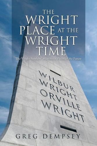 The Wright Place at the Wright Time: The Wright Brother's Mysterious Vision of the Future