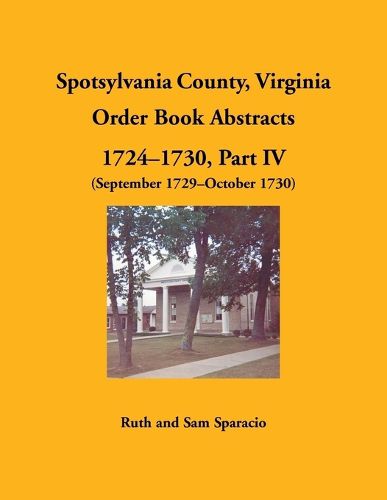 Cover image for Spotsylvania County, Virginia Order Book Abstracts, 1724-1730, Part IV, 1729-1730