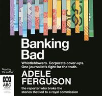 Cover image for Banking Bad: Whistleblowers. Corporate cover-ups. One journalist's fight for the truth.