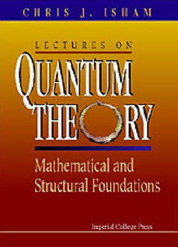 Cover image for Lectures On Quantum Theory: Mathematical And Structural Foundations