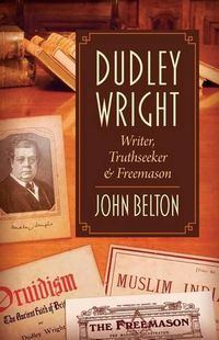 Cover image for Dudley Wright: Writer, Truthseeker & Freemason