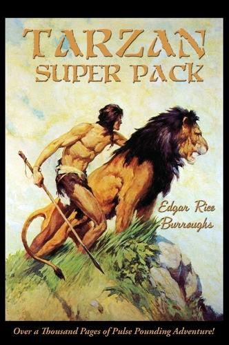 Cover image for Tarzan Super Pack: Tarzan of the Apes, The Return Of Tarzan, The Beasts of Tarzan, The Son of Tarzan, Tarzan and the Jewels of Opar, Jungle Tales of Tarzan, Tarzan the Untamed, Tarzan the Terrible, Tarzan and the Golden Lion, Tarzan and the Ant-Men