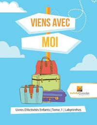 Cover image for Viens Avec Moi: Livres D'Activites Enfants Tome. 1 Labyrinthes