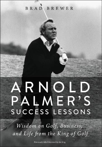 Cover image for Arnold Palmer's Success Lessons: Wisdom on Golf, Business, and Life from the King of Golf