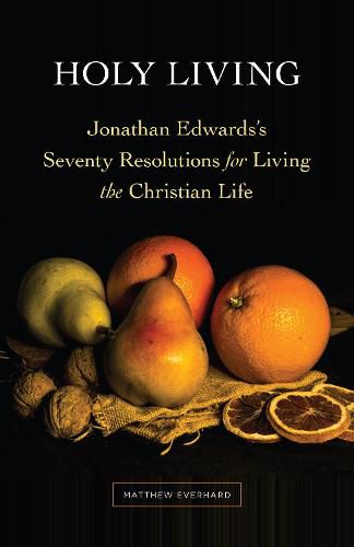 Cover image for Holy Living: Jonathan Edwards's Seventy Resolutions for Living the Christian Life