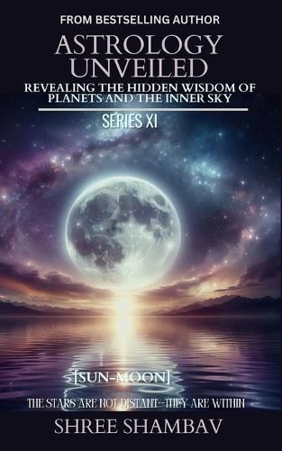 Cover image for ASTROLOGY UNVEILED: Revealing the Hidden Wisdom of Planets and the Inner Sky Series XI