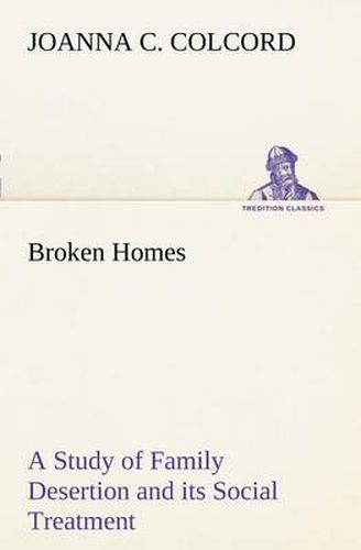 Cover image for Broken Homes A Study of Family Desertion and its Social Treatment