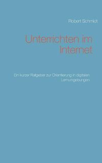 Cover image for Unterrichten im Internet: Ein kurzer Ratgeber zur Orientierung in digitalen Lernumgebungen