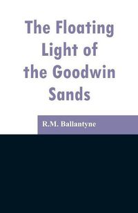 Cover image for The Floating Light of the Goodwin Sands