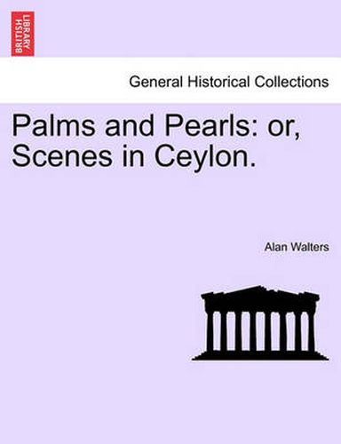 Cover image for Palms and Pearls: Or, Scenes in Ceylon.