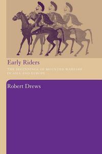 Cover image for Early Riders: The Beginnings of Mounted Warfare in Asia and Europe