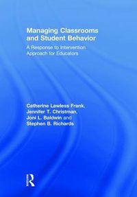 Cover image for Managing Classrooms and Student Behavior: A Response to Intervention Approach for Educators