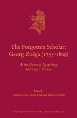 The Forgotten Scholar: Georg Zoega (1755-1809): At the Dawn of Egyptology and Coptic Studies