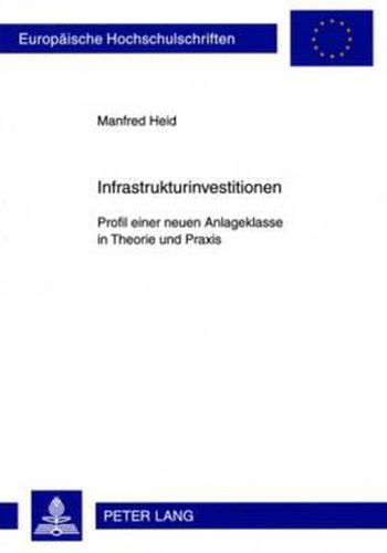 Cover image for Infrastrukturinvestitionen: Profil Einer Neuen Anlageklasse in Theorie Und Praxis