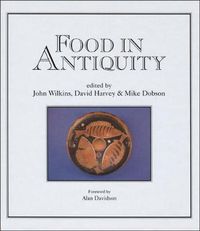 Cover image for Food in Antiquity: Studies in Ancient Society and Culture