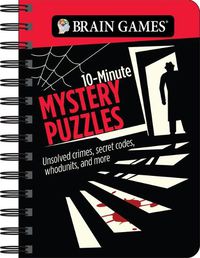 Cover image for Brain Games - To Go - 10-Minute Mystery Puzzles: Unsolved Crimes, Secret Codes, Whodunits, and More