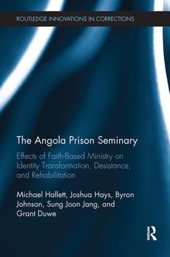 Cover image for The Angola Prison Seminary: Effects of Faith-Based Ministry on Identity Transformation, Desistance, and Rehabilitation