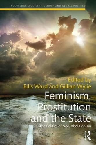 Cover image for Feminism, Prostitution and the State: The Politics of Neo-Abolitionism