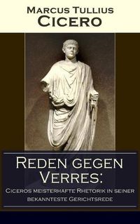 Cover image for Reden gegen Verres: Ciceros meisterhafte Rhetorik in seiner bekannteste Gerichtsrede: Die Kunst der Rhetorik in Rechtswissenschaft