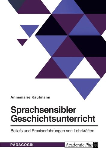 Cover image for Sprachsensibler Geschichtsunterricht. Beliefs und Praxiserfahrungen von Lehrkraeften