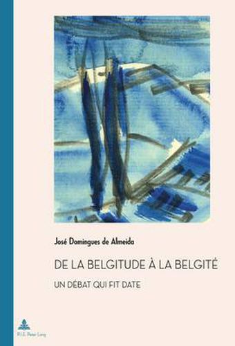 Cover image for De La Belgitude Aa La Belgitae: Un Daebat Qui Fit Date