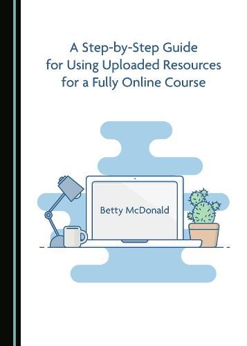 Cover image for A Step-by-Step Guide for Using Uploaded Resources for a Fully Online Course