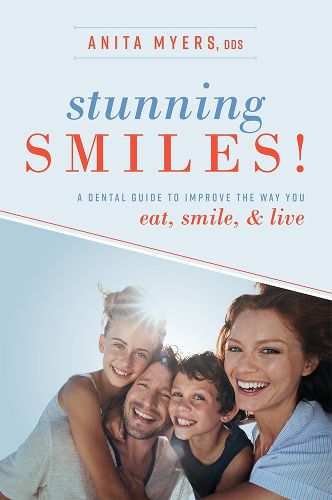 Cover image for Stunning Smiles!: A Dental Guide to Improve the Way You Eat, Smile, & Live