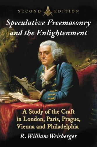 Cover image for Speculative Freemasonry and the Enlightenment: A Study of the Craft in London, Paris, Prague, Vienna and Philadelphia