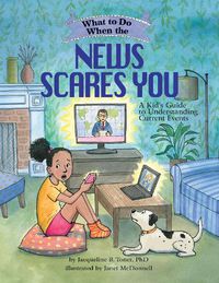 Cover image for What to Do When the News Scares You: A Kid's Guide to Understanding Current Events