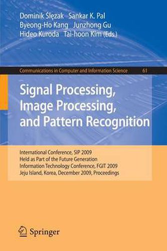 Cover image for Signal Processing, Image Processing and Pattern Recognition,: International Conference, SIP 2009, Held as Part of the Future Generation Information Technology Conference, FGIT 2009, Jeju Island, Korea, December 10-12, 2009. Proceedings