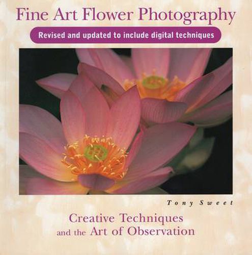 Fine Art Flower Photography: Creative Techniques and the Art of Observation