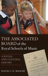 Cover image for The Associated Board of the Royal Schools of Music: A Social and Cultural History