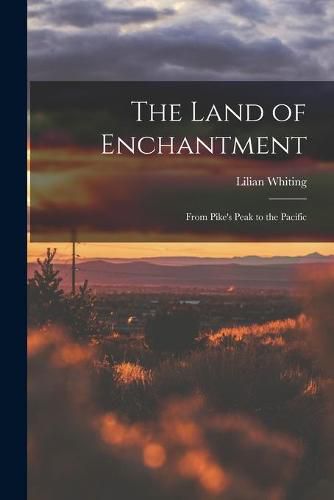 Cover image for The Land of Enchantment: From Pike's Peak to the Pacific