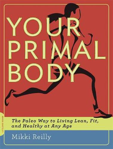 Cover image for Your Primal Body: The Paleo Way to Living Lean, Fit, and Healthy at Any Age