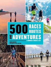 Cover image for 500 Races, Routes and Adventures: A Runner's Bucket List