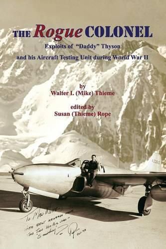 Cover image for The Rogue Colonel: Exploits of  Daddy  Thyson and his Aircraft Testing Unit during World War II