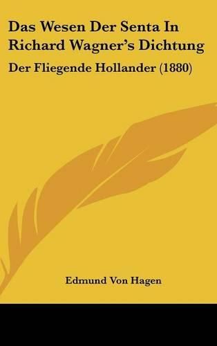 Cover image for Das Wesen Der Senta in Richard Wagner's Dichtung: Der Fliegende Hollander (1880)