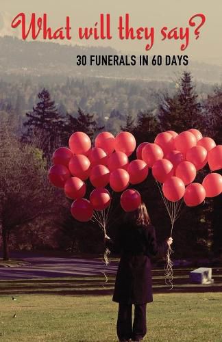 Cover image for What Will They Say?: 30 Funerals in 60 Days