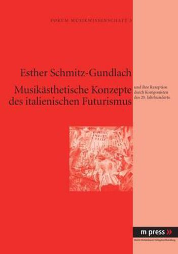 Cover image for Musikaesthetische Konzepte Des Italienischen Futurismus: Und Ihre Rezeption Durch Komponisten Des 20. Jahrhunderts