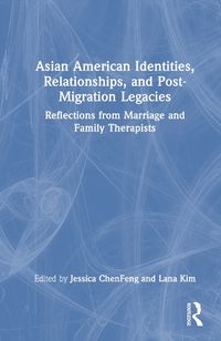 Cover image for Asian American Identities, Relationships, and Post-Migration Legacies