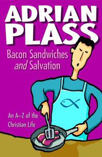 Cover image for Bacon Sandwiches and Salvation: An A-Z of the Christian Life