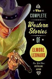 Cover image for The Complete Western Stories of Elmore Leonard