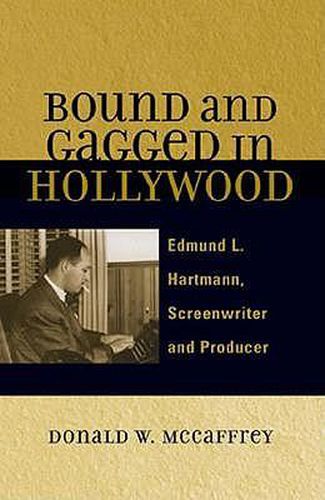 Cover image for Bound and Gagged in Hollywood: Edward L. Hartmann, Screenwriter and Producer