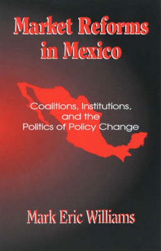 Cover image for Market Reforms in Mexico: Coalitions, Institutions, and the Politics of Policy Change