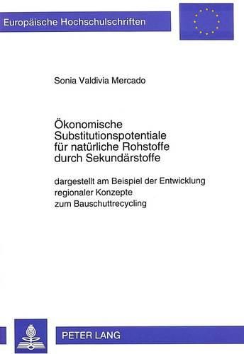Cover image for Oekonomische Substitutionspotentiale Fuer Natuerliche Rohstoffe Durch Sekundaerstoffe: Dargestellt Am Beispiel Der Entwicklung Regionaler Konzepte Zum Bauschuttrecycling