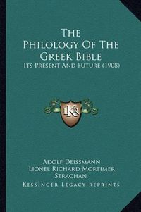 Cover image for The Philology of the Greek Bible: Its Present and Future (1908)