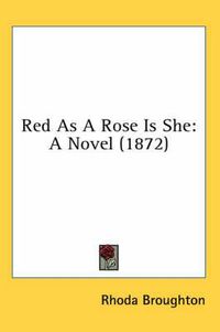 Cover image for Red as a Rose Is She: A Novel (1872)